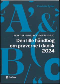 Den lille håndbog om prøverne i dansk 2024 : praktisk, brugbar, overskuelig