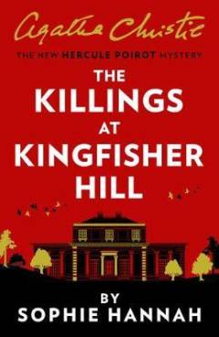 The killings at Kingfisher Hill : the new Hercule Poirot mystery