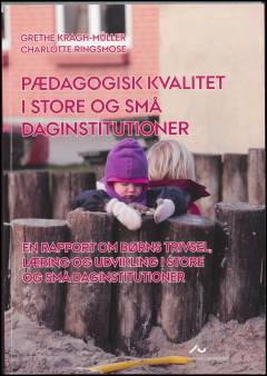 Pædagogisk kvalitet i store og små daginstitutioner : en rapport om børns trivsel, læring og udvikling i store og små daginstitutioner
