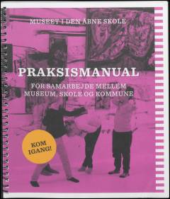 Praksismanual for samarbejde mellem museum, skole og kommune