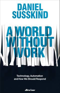 A world without work : technology, automation, and how we should respond