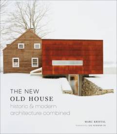 The new old house : historic & modern architecture combined