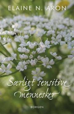 Særligt sensitive mennesker : hvordan man trives, selv om verden er overvældende