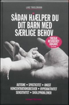 Sådan hjælper du dit barn med særlige behov : autisme, spasticitet, angst, koncentrationsbesvær, hyperaktivitet, sensitivitet, skoleproblemer