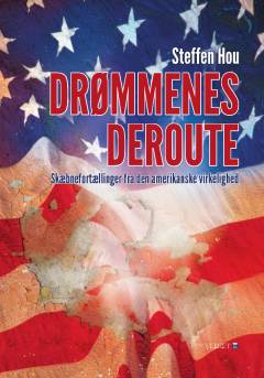Drømmenes deroute - : skæbnefortællinger fra den amerikanske virkelighed