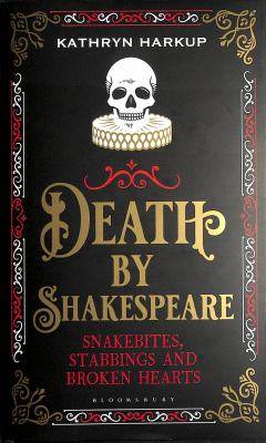 Death by Shakespeare : snakebites, stabbings and broken hearts