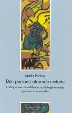 Den personcentrerede metode i arbejdet med sindslidende, udviklingshæmmede og demente mennesker
