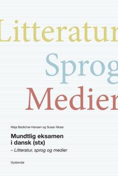 Mundtlig eksamen i dansk (stx) : litteratur, sprog og medier
