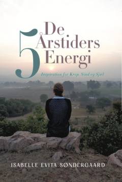 De 5 årstiders energi : inspiration for krop, sind og sjæl