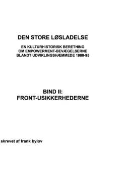 Den store løsladelse : en kulturhistorisk beretning om empowerment-bevægelserne blandt udviklingshæmmede 1980-95. Bind 2 : Front-usikkerhederne