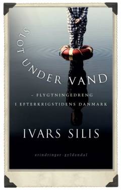 Slot under vand : flygtningedreng i efterkrigstidens Danmark