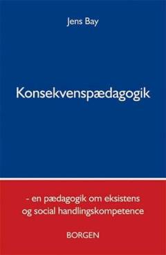 Konsekvenspædagogik : en pædagogik om eksistens og social handlingskompetence