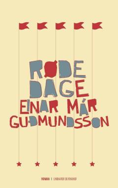 Einar Már Gudmundssons samlede værker : 1981-2016. Bd. 5 : Røde dage