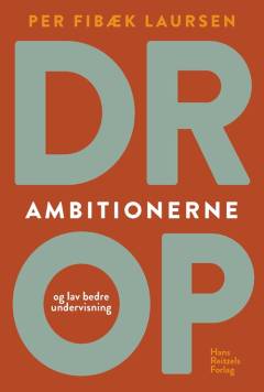 Drop ambitionerne - og lav bedre undervisning
