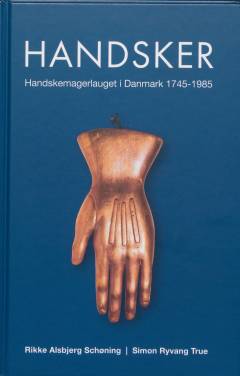 Handsker : Handskemagerlauget i Danmark 1745-1985