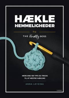 Hæklehemmeligheder fra The Knotty Boss : mere end 100 tips og tricks til at mestre hækling