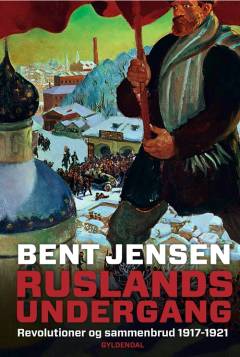 Ruslands undergang : revolutioner og sammenbrud 1917-1921