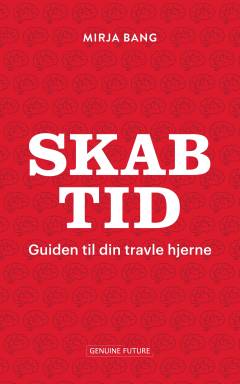 Skab tid : guiden til din travle hjerne