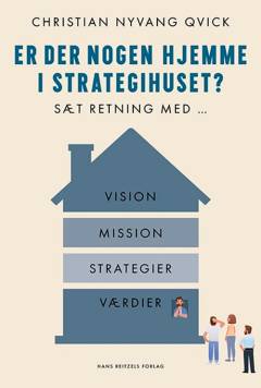 Er der nogen hjemme i strategihuset? : sæt retning med vision, mission, strategier og værdier