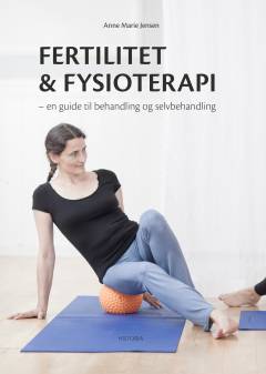 Fertilitet & fysioterapi : en guide til behandling og selvbehandling