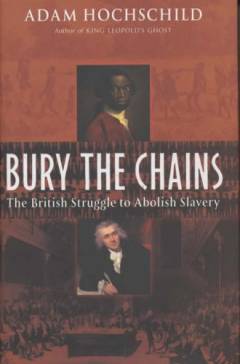 Bury the chains : the British struggle to abolish slavery