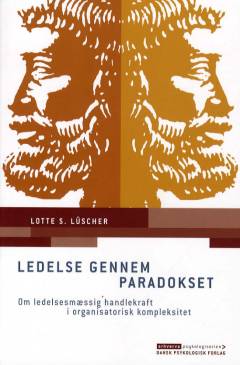 Ledelse gennem paradokset : om ledelsesmæssig handlekraft i organisatorisk kompleksitet