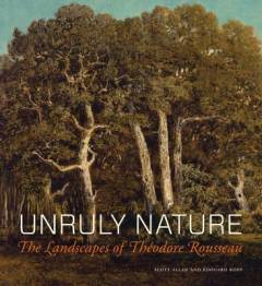 Unruly nature : the landscapes of Théodore Rousseau