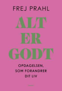 Alt er godt : opdagelsen, som forandrer dit liv