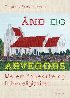 Ånd og arvegods : mellem folkekirke og folkereligiøsitet
