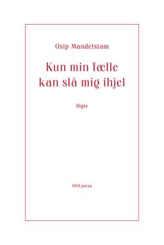 Kun min fælle kan slå mig ihjel : digte