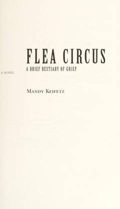 Flea Circus : a brief bestiary of grief : a novel