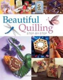 Beautiful quilling : step-by-step