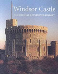 Windsor Castle : the official illustrated history