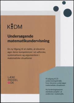 Undersøgende matematikundervisning : en ny tilgang til at støtte, at eleverne øger deres kompetencer i at udforske, systematisere og argumentere i matematiske situationer