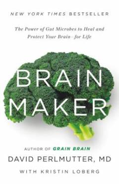 Brain maker : the power of gut microbes to heal and protect your brain - for life