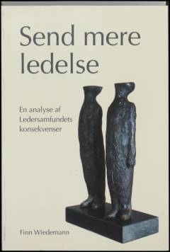 Send mere ledelse : en analyse af ledersamfundets konsekvenser