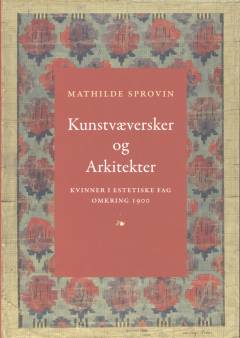 Kunstvæversker og arkitekter kvinner i estetiske fag omkring 1900