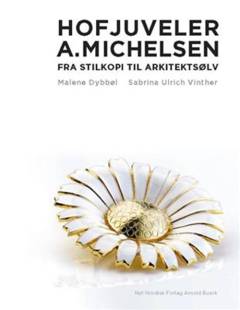 Hofjuveler A. Michelsen : fra stilkopi til arkitektsølv