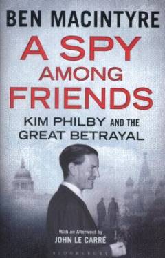 A spy among friends : Kim Philby and the great betrayal