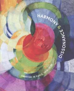 Harmony & dissonance : Orphism in Paris, 1910–1930