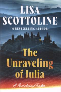 The unraveling of Julia : a psychological thriller