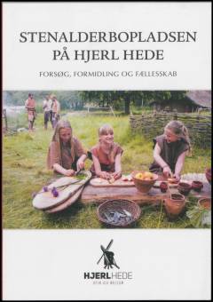 Stenalderbopladsen på Hjerl Hede : forsøg, formidling og fællesskab