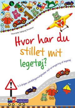 Hvor har du stillet mit legetøj? : 1-3-åriges udviklingsmuligheder ved arrangering af legetøj