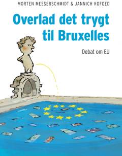 Overlad det trygt til Bruxelles : debat om EU