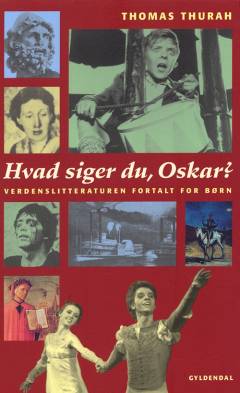 Hvad siger du, Oskar? : verdenslitteraturen fortalt for børn