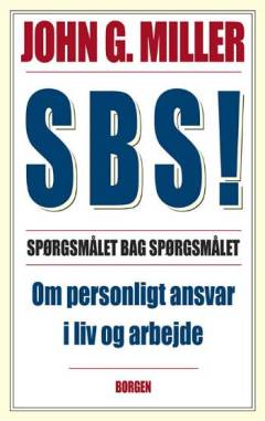SBS! : spørgsmålet bag spørgsmålet : om personlig ansvarlighed i liv og arbejde