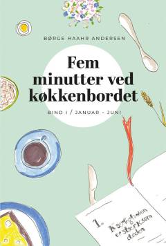 Fem minutter ved køkkenbordet. Bind 1 : Januar-juni