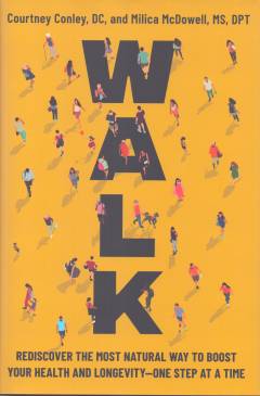 Walk : rediscover the most natural way to boost your health and longevity - one step at a time