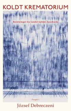 Koldt krematorium : beretninger fra landet kaldet Auschwitz