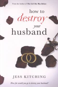 How to destroy your husband